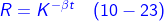 \fn_cm {\color{Blue} R= K^{-\beta t}\, \, \, \, \, \left ( 10-23 \right )}